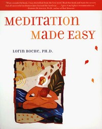 Meditation made easy / Lorin Roche.