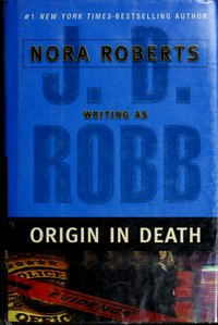 Origin in death / Nora Roberts writing as J.D. Robb.
