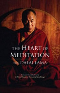 The heart of meditation : discovering innermost awareness / The Dalai Lama ; translated and edited by Jeffrey Hopkins.