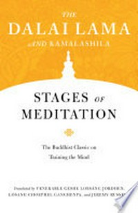 Stages of meditation : the Buddhist classic on training the mind / the Dalai Lama ; root text by Kamalashila ; translated by Venerable Geshe Lobsang Jordhen, Losang Choephel Ganchenpa and Jeremy Russell.