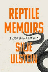 Reptile memoirs / Silje Ulstein ; translated from the Norwegian by Alison McCullough.