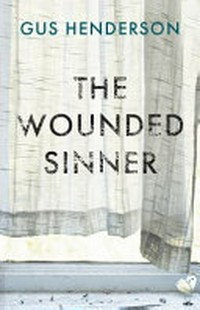 The wounded sinner / Gus Henderson.