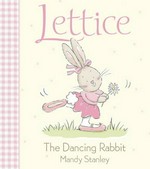 Lettice the dancing rabbit / Mandy Stanley.