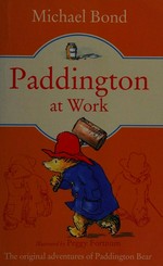 Paddington at work / by Michael Bond ; illustrated by Peggy Fortnum.