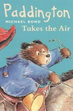 Paddington takes the air / by Michael Bond ; illustrated by Peggy Fortnum.