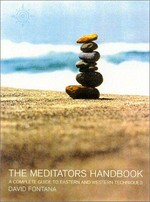 The meditator's handbook : a comprehensive guide to Eastern and Western techniques / David Fontana.