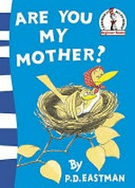 Are you my mother? / written and illus. by P. D. Eastman.