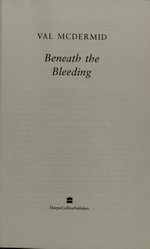 Beneath the bleeding / Val McDermid.