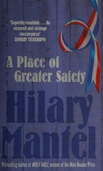 A place of greater safety / Hilary Mantel.