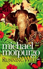 Running wild / Michael Morpurgo ; illustrated by Sarah Young.