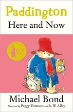 Paddington here and now / by Michael Bond ; illustrated by R.W. Alley.