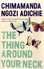 The thing around your neck / Chimamanda Ngozi Adichie.