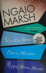 A man lay dead [and] Enter a murderer [and] The nursing home murder [and] Moonshine / Ngaio Marsh.