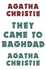 They came to Baghdad / by Agatha Christie.