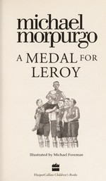 A medal for Leroy / Michael Morpurgo ; illustrated by Michael Foreman.