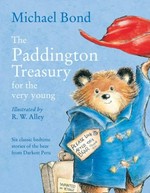 The Paddington treasury for the very young / Michael Bond ; illustrated by R.W. Alley.