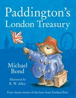 Paddington's London treasury : four classic stories of the bear from Peru / Michael Bond ; illustrated by R.W. Alley.