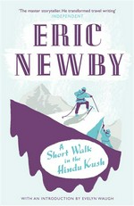 A short walk in the Hindu Kush: Eric Newby ; preface by Evelyn Waugh ; epilogue by Hugh Carless.