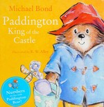 Paddington : king of the castle / Michael Bond ; illustrated by R.W. Alley.