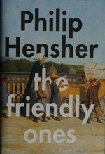 The friendly ones / Philip Hensher.