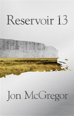 Reservoir 13: Jon McGregor.