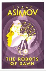 The robots of dawn / Isaac Asimov.