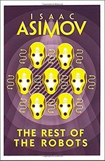 The rest of the robots / Isaac Asimov.