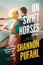 On swift horses / Shannon Pufahl.