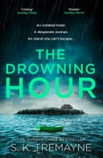 The drowning hour / S. K. Tremayne.