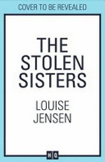 The stolen sisters / Louise Jensen.