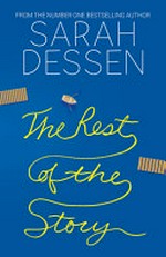 The rest of the story / Sarah Dessen.