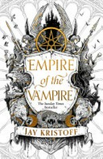 Empire of the vampire / Jay Kristoff ; illustrations by Bon Orthwick ; maps by Virginia Allyn.