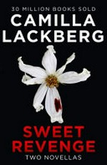 Sweet revenge : two novellas / Camilla Lackberg ; translated from the Swedish by Ian Giles.