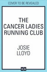 The cancer ladies' running club / Josie Lloyd.