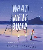 What we'll build : plans for our together future / Oliver Jeffers.