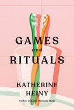 Games and rituals / Katherine Heiny.