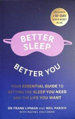 Better sleep, better you / Frank Lipman, MD and Neil Parikh, cofounder of Casper ; with Rachel Holtzman.