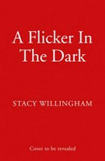 A flicker in the dark / Stacy Willingham.
