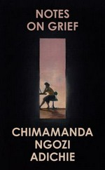 Notes on grief / Chimamanda Ngozi Adichie.