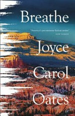Breathe : a novel / Joyce Carol Oates.