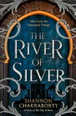 The river of silver : tales from the Daevabad trilogy / Shannon Chakraborty.