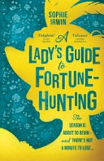 A lady's guide to fortune-hunting / Sophie Irwin.