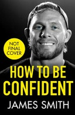 How to be confident / James Smith.