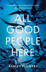 All good people here / Ashley Flowers.