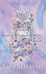 All this twisted glory / Tahereh Mafi.