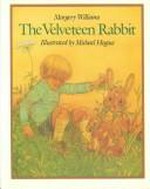 The velveteen rabbit, or, How toys become real / by Margery Williams ; illustrated by Michael Hague.