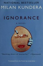 Ignorance / Milan Kundera ; translated from the French by Linda Asher.