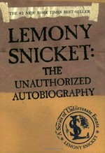 Lemony Snicket: the unauthorized autobiography / Lemony Snicket.