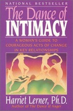 The dance of intimacy : a women's guide to courageous acts of change in key relationships / Harriet Goldhor Lerner.