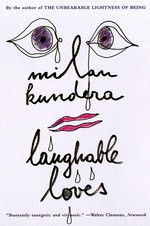 Laughable loves / Milan Kundera ; translated from the Czech by Suzanne Rappaport.
